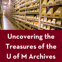 Uncovering the Treasures of the U of M Archives